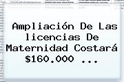 Ampliación De Las <b>licencias De Maternidad</b> Costará $160.000 ...