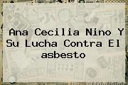 Ana Cecilia Nino Y Su Lucha Contra El <b>asbesto</b>