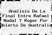 Analisis De La Final Entre Rafael <b>Nadal</b> Y Roger Por Abierto De Australia