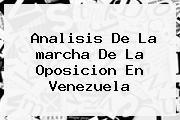 Analisis De La <b>marcha</b> De La Oposicion En <b>Venezuela</b>