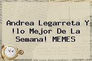 <b>Andrea Legarreta</b> Y !lo Mejor De La Semana! <b>MEMES</b>