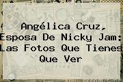 Angélica Cruz, Esposa De <b>Nicky Jam</b>: Las Fotos Que Tienes Que Ver