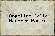 <b>Angelina Jolie</b> Recorre París