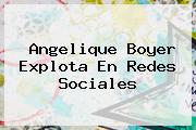 <b>Angelique Boyer</b> Explota En Redes Sociales