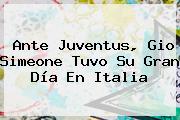 Ante <b>Juventus</b>, Gio Simeone Tuvo Su Gran Día En Italia
