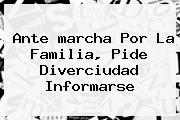 Ante <b>marcha Por La Familia</b>, Pide Diverciudad Informarse