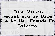 Ante Video, <b>Registraduría</b> Dice Que No Hay Fraude En Palmira