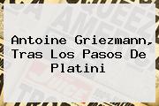 <b>Antoine Griezmann</b>, Tras Los Pasos De Platini