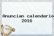 Ver anuncian calendario 2016 Anuncian <b>calendario 2016</b>