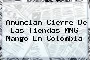 Anuncian Cierre De Las Tiendas MNG <b>Mango</b> En Colombia