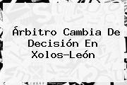 Árbitro Cambia De Decisión En <b>Xolos</b>-León