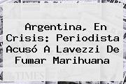 Argentina, En Crisis: Periodista Acusó A <b>Lavezzi</b> De Fumar Marihuana