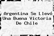 <b>Argentina</b> Se Llevó Una Buena Victoria De Chile