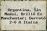 <b>Argentina</b>, Sin Messi, Brilló En Manchester: Derrotó 2-0 A <b>Italia</b>