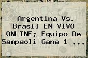 <b>Argentina Vs</b>. <b>Brasil</b> EN VIVO ONLINE: Equipo De Sampaoli Gana 1 ...