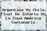 <b>Argentina Vs Chile</b>, Final De Infarto De La Copa América Centenario