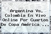 <b>Argentina Vs</b>. <b>Colombia</b> En Vivo Online Por Cuartos De Copa América <b>...</b>