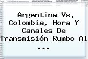 Ver argentina vs colombia hora y canales de transmision rumbo al <b>Argentina Vs</b>. <b>Colombia</b>, Hora Y Canales De Transmisión Rumbo Al ...