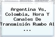 <b>Argentina Vs</b>. <b>Colombia</b>, Hora Y Canales De Transmisión Rumbo Al ...