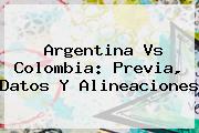 <b>Argentina Vs Colombia</b>: Previa, Datos Y Alineaciones