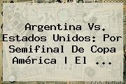 <b>Argentina Vs</b>. <b>Estados Unidos</b>: Por Semifinal De Copa América | El <b>...</b>
