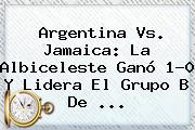 <b>Argentina Vs. Jamaica</b>: La Albiceleste Ganó 1-0 Y Lidera El Grupo B De <b>...</b>