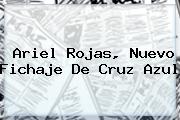 <b>Ariel Rojas</b>, Nuevo Fichaje De Cruz Azul