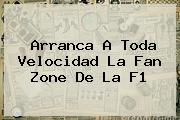 Ver arranca a toda velocidad la fan zone de la f1 Arranca A Toda Velocidad La Fan Zone De La <b>F1</b>