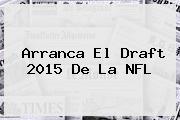 Arranca El Draft 2015 De La <b>NFL</b>