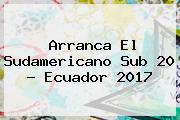 Arranca El <b>Sudamericano Sub 20</b> - Ecuador 2017