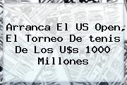 Arranca El <b>US Open</b>, El Torneo De <b>tenis</b> De Los U$s 1000 Millones