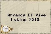 Arranca El <b>Vive Latino 2016</b>