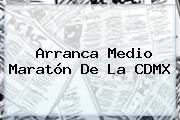 Arranca <b>Medio Maratón</b> De La <b>CDMX</b>