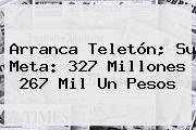 Arranca <b>Teletón</b>; Su Meta: 327 Millones 267 Mil Un Pesos