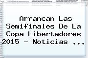 Arrancan Las Semifinales De La <b>Copa Libertadores 2015</b> - Noticias <b>...</b>