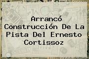 Arrancó Construcción De La Pista Del Ernesto Cortissoz