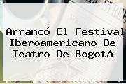 Arrancó El <b>Festival Iberoamericano De Teatro</b> De Bogotá