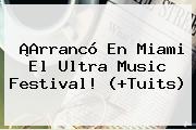 ¡Arrancó En Miami El <b>Ultra Music Festival</b>! (+Tuits)