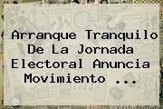 Arranque Tranquilo De La Jornada Electoral Anuncia <b>Movimiento</b> <b>...</b>