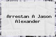 Arrestan A <b>Jason Alexander</b>