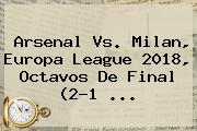 Ver arsenal vs milan europa league 2018 octavos de final 21 <b>Arsenal Vs</b>. <b>Milan</b>, Europa League 2018, Octavos De Final (2-1 ...