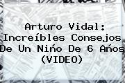 <b>Arturo Vidal</b>: Increíbles Consejos De Un Niño De 6 Años (VIDEO)