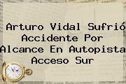 <b>Arturo Vidal</b> Sufrió Accidente Por Alcance En Autopista Acceso Sur
