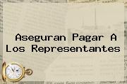 <b>Aseguran Pagar A Los Representantes</b>