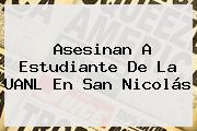 Asesinan A Estudiante De La <b>UANL</b> En San Nicolás