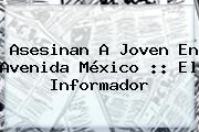 Asesinan A Joven En Avenida <b>México</b> :: El Informador