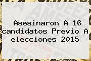 Asesinaron A 16 <b>candidatos</b> Previo A Elecciones <b>2015</b>