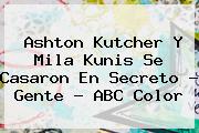 Ashton Kutcher Y <b>Mila Kunis</b> Se Casaron En Secreto - Gente - ABC Color