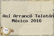 Así Arrancó <b>Teletón México 2016</b>