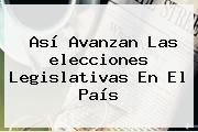 Así Avanzan Las <b>elecciones</b> Legislativas En El País